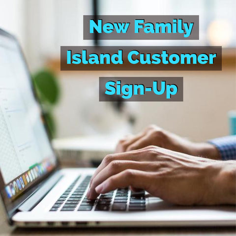 New Family Island Customer Sign-Up